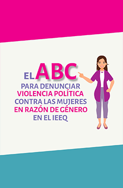 Visita el documento con El ABC para denunciar violencia política contra las mujeres en razón de género en el IEEQ